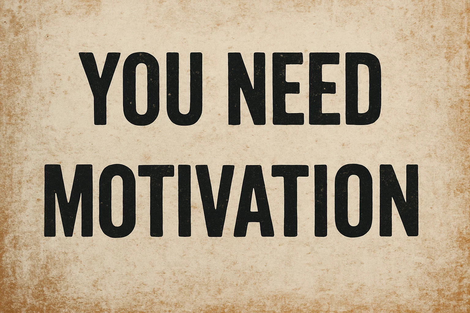 you need motivation